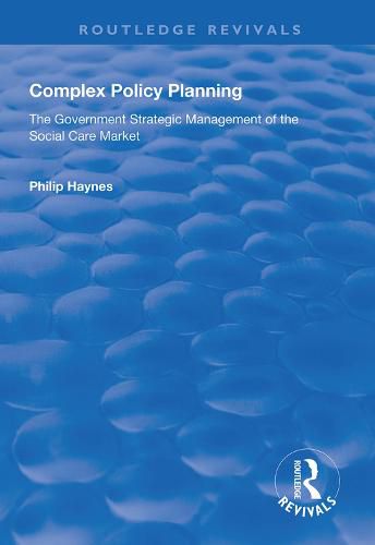 Cover image for Complex Policy Planning: The Government Strategic Management of the Social Care Market