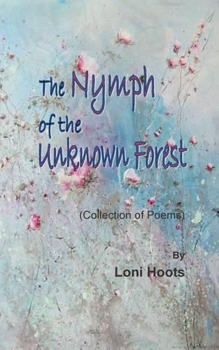 Cover image for The Nymph of the Unknown Forest: (Collection of Poems)
