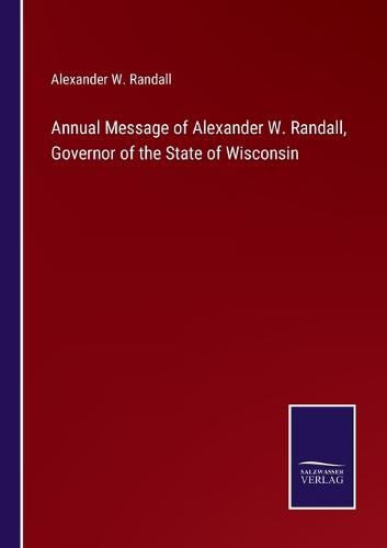 Cover image for Annual Message of Alexander W. Randall, Governor of the State of Wisconsin