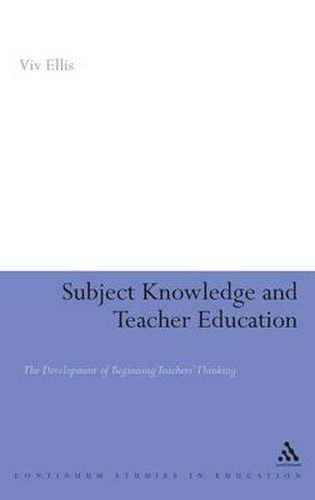 Cover image for Subject Knowledge and Teacher Education: The Development of Beginning Teachers' Thinking