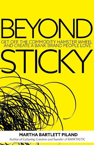 Cover image for Beyond Sticky: Get off the commodity hamster wheel and create a bank brand people love