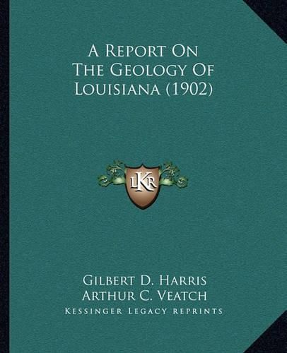 Cover image for A Report on the Geology of Louisiana (1902)