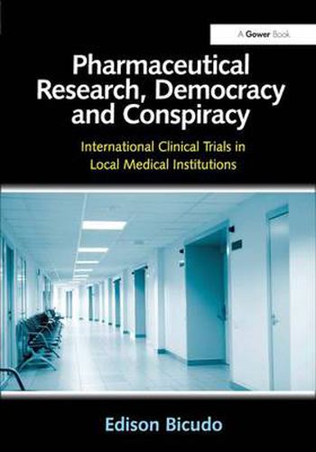 Cover image for Pharmaceutical Research, Democracy and Conspiracy: International Clinical Trials in Local Medical Institutions