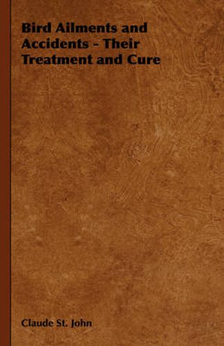 Cover image for Bird Ailments and Accidents - Their Treatment and Cure