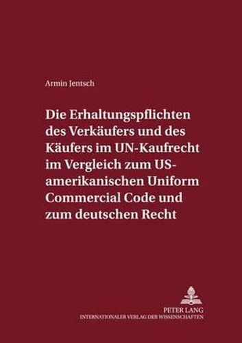 Cover image for Die Erhaltungspflichten Des Verkaeufers Und Des Kaeufers Im Un-Kaufrecht Im Vergleich Zum Us-Amerikanischen Uniform Commercial Code Und Zum Deutschen Recht