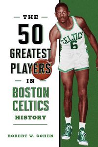 Cover image for The 50 Greatest Players in Boston Celtics History