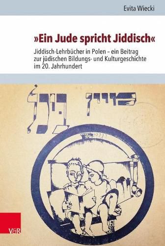 Cover image for Ein Jude spricht Jiddisch: Jiddisch-Lehrbucher in Polen  ein Beitrag zur judischen Bildungs- und Kulturgeschichte im 20. Jahrhundert