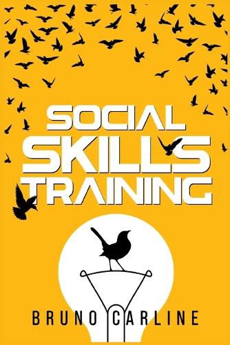 Cover image for Social Skills Training: Conquer Shyness and Anxiety in Social Situations and Transform Your Life by Improving Your Communication Skills (2022 Guide for Beginning)