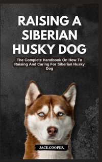 Cover image for Raising a Siberian Husky Dog