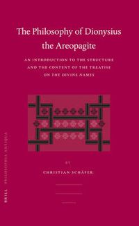 Cover image for The Philosophy of Dionysius the Areopagite: An Introduction to the Structure and the Content of the Treatise On the Divine Names