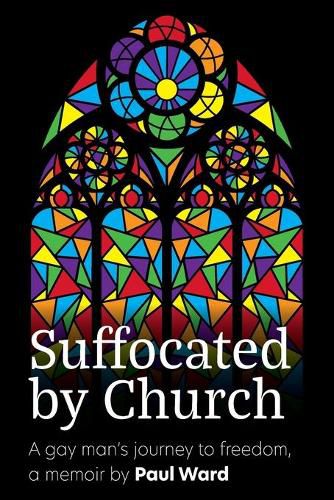 Cover image for Suffocated by Church: A gay man's journey to freedom