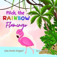 Cover image for Flick the Rainbow Flamingo