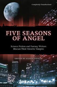 Cover image for Five Seasons Of Angel: Science Fiction and Fantasy Writers Discuss Their Favorite Vampire