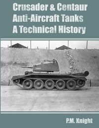 Cover image for Crusader & Centaur Anti-Aircraft Tanks A Technical History