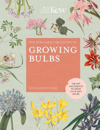 Cover image for The Kew Gardener's Guide to Growing Bulbs: The art and science to grow your own bulbs