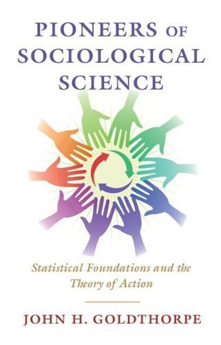 Pioneers of Sociological Science: Statistical Foundations and the Theory of Action