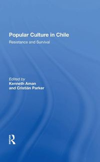 Cover image for Popular Culture in Chile: Resistance and Survival