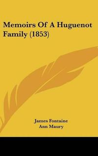 Cover image for Memoirs Of A Huguenot Family (1853)