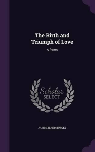 The Birth and Triumph of Love: A Poem