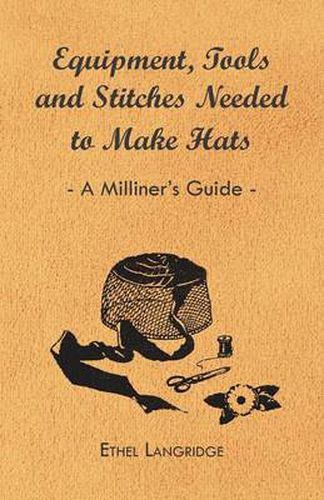 Cover image for Equipment, Tools and Stitches Needed to Make Hats - A Milliner's Guide