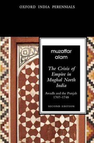 Cover image for The Crisis of Empire in Mughal North India: Awadh and Punjab, 1707-48