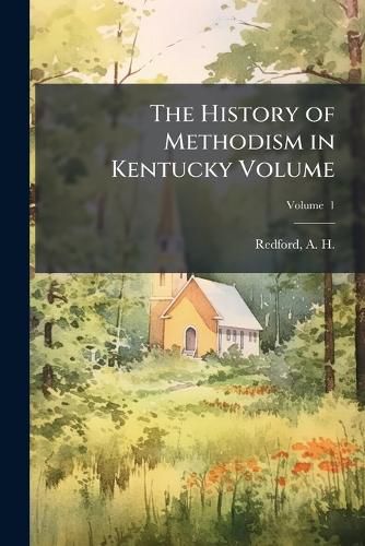 Cover image for The History of Methodism in Kentucky Volume V. 1
