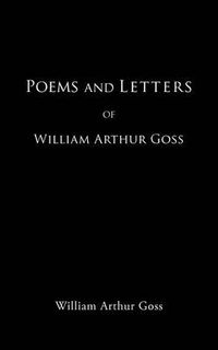 Cover image for Poems and Letters of William Arthur Goss