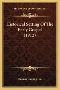 Cover image for Historical Setting of the Early Gospel (1912)