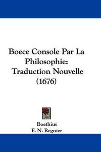 Cover image for Boece Console Par La Philosophie: Traduction Nouvelle (1676)