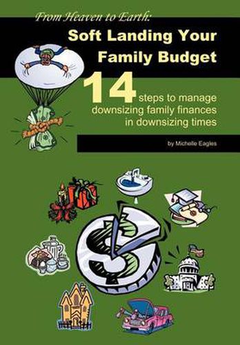 Cover image for From Heaven to Earth: Soft Landing Your Family Budget:14 Steps to Manage Downsizing Family Finances in Downsizing Times