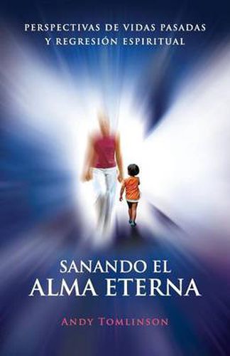 Cover image for Sanando El Alma Eterna - Perspectivas De Vidas Pasadass Y Regreson Espiritual