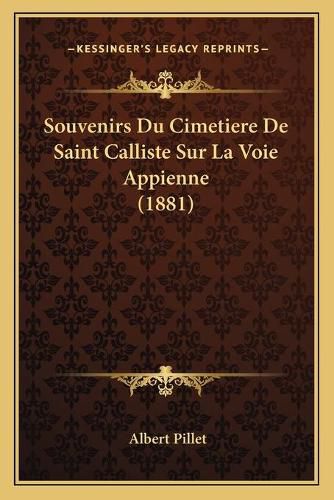 Souvenirs Du Cimetiere de Saint Calliste Sur La Voie Appienne (1881)