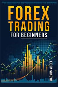 Cover image for Forex Trading for Beginners: Strategies, Risk Management Methods, and Fundamental Analysis for Foreign Exchange Trading (2022 Crash Course for Newbies)