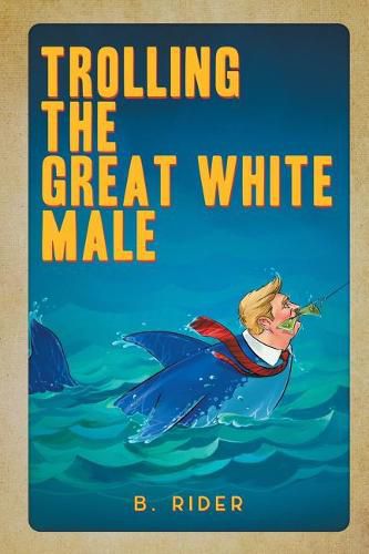 Cover image for Trolling the Great White Male