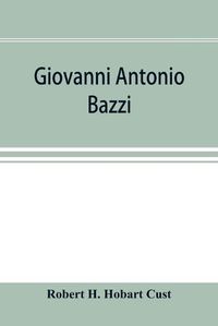 Cover image for Giovanni Antonio Bazzi, hitherto usually styled Sodoma, the man and the painter, 1477-1549; a study