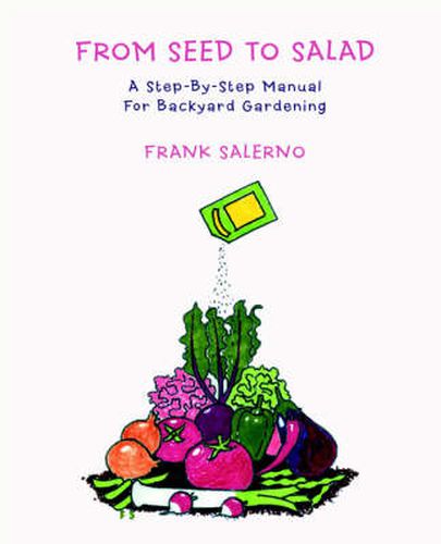 Cover image for From Seed To Salad: A Step-By-Step Manual For Backyard Gardening