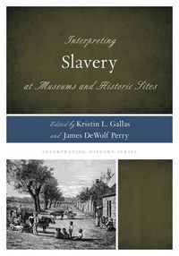 Cover image for Interpreting Slavery at Museums and Historic Sites