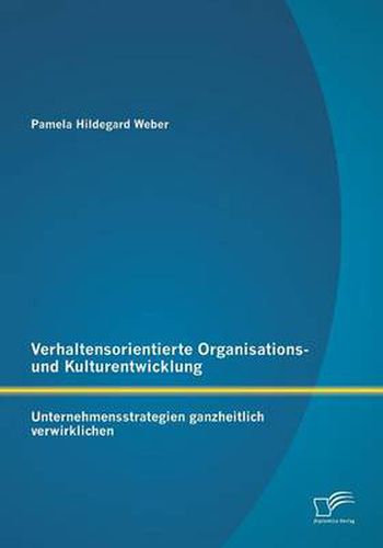 Cover image for Verhaltensorientierte Organisations- und Kulturentwicklung: Unternehmensstrategien ganzheitlich verwirklichen