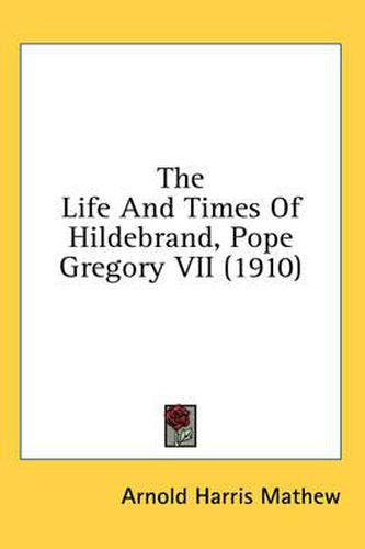 Cover image for The Life and Times of Hildebrand, Pope Gregory VII (1910)