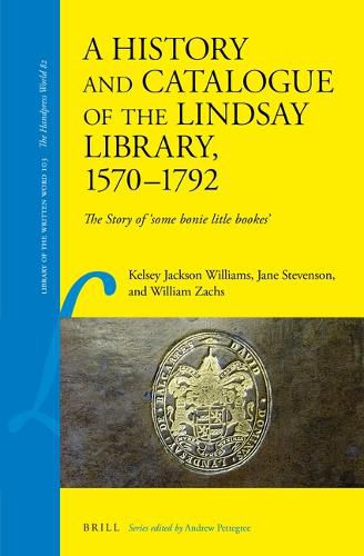 A History and Catalogue of the Lindsay Library, 1570-1792: The Story of 'Some bonie litle bookes