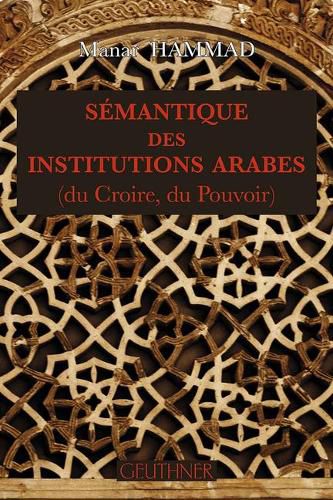 Cover image for Semantique Des Institutions Arabes: (du Croire, Du Pouvoir)