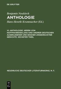 Cover image for Anthologie, VI, Anthologie. Herrn von Hoffmannswaldau und andrer Deutschen auserlesener und bissher ungedruckter Gedichte. Sechster Theil