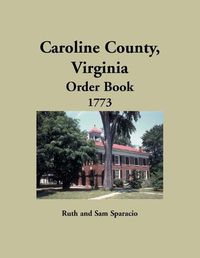 Cover image for Caroline County, Virginia Order Book, 1773