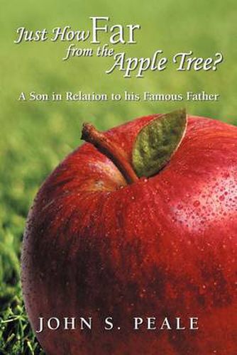 Cover image for Just How Far from the Apple Tree?: A Son in Relation to His Famous Father