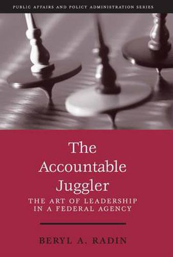 Cover image for The Accountable Juggler: The Art of Leadership in a Federal Agency