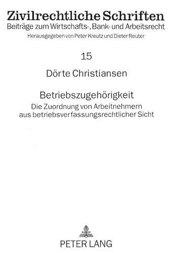 Betriebszugehoerigkeit: Die Zuordnung Von Arbeitnehmern Aus Betriebsverfassungsrechtlicher Sicht