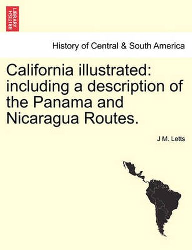 Cover image for California Illustrated: Including a Description of the Panama and Nicaragua Routes.