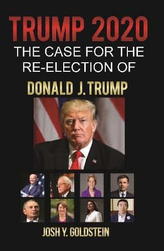 Trump 2020: The Case for the Re-election of Donald J. Trump