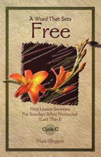 Cover image for A Word That Sets Free: First Lesson Sermons for Sundays After Pentecost (Last Third) Cycle C