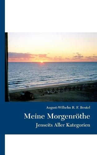 Meine Morgenroethe: Jenseits Aller Kategorien